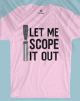 Let Me Scope It Out - Unisex T-shirt