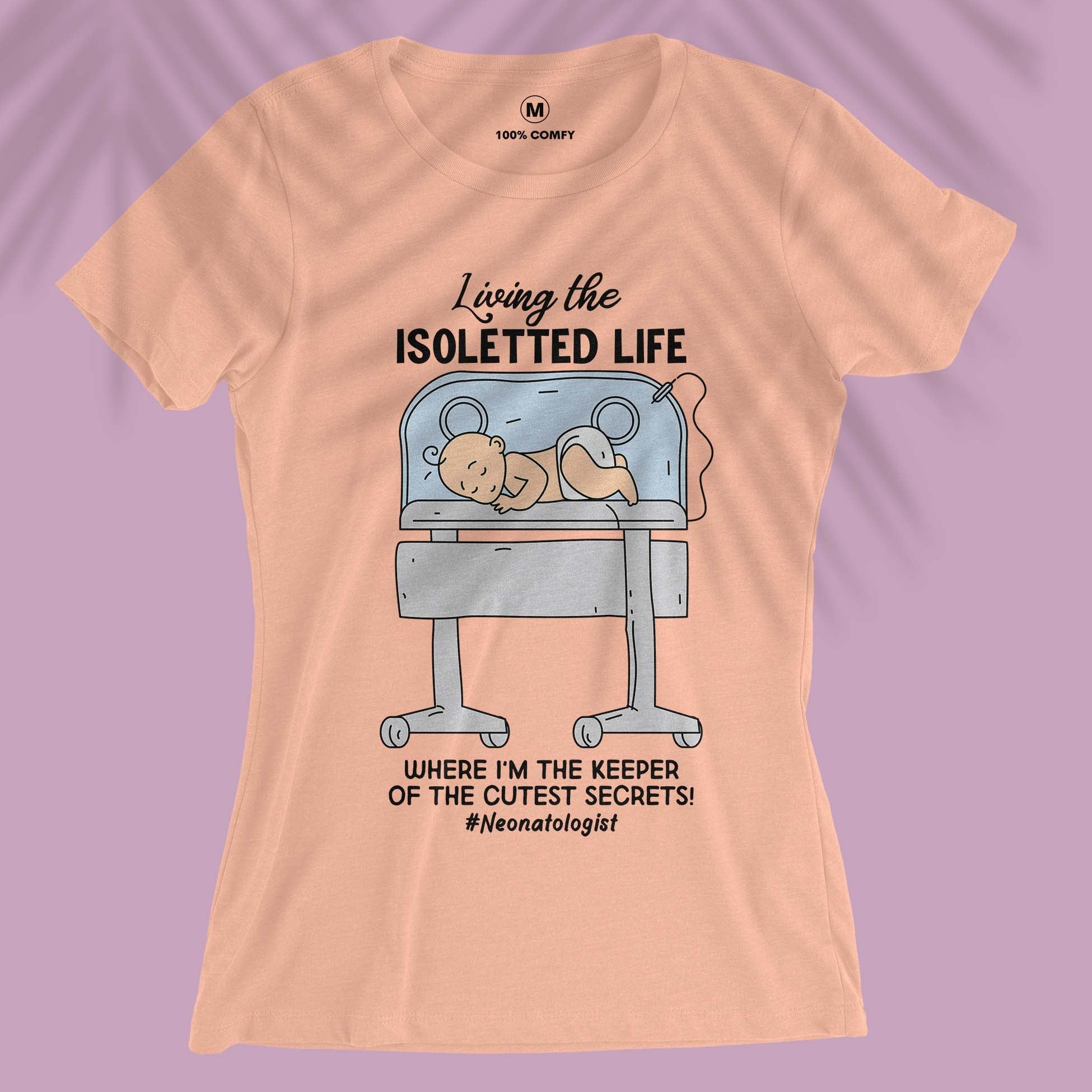 Living The Isoletted Life - Women T-shirt Living For Neonatologist