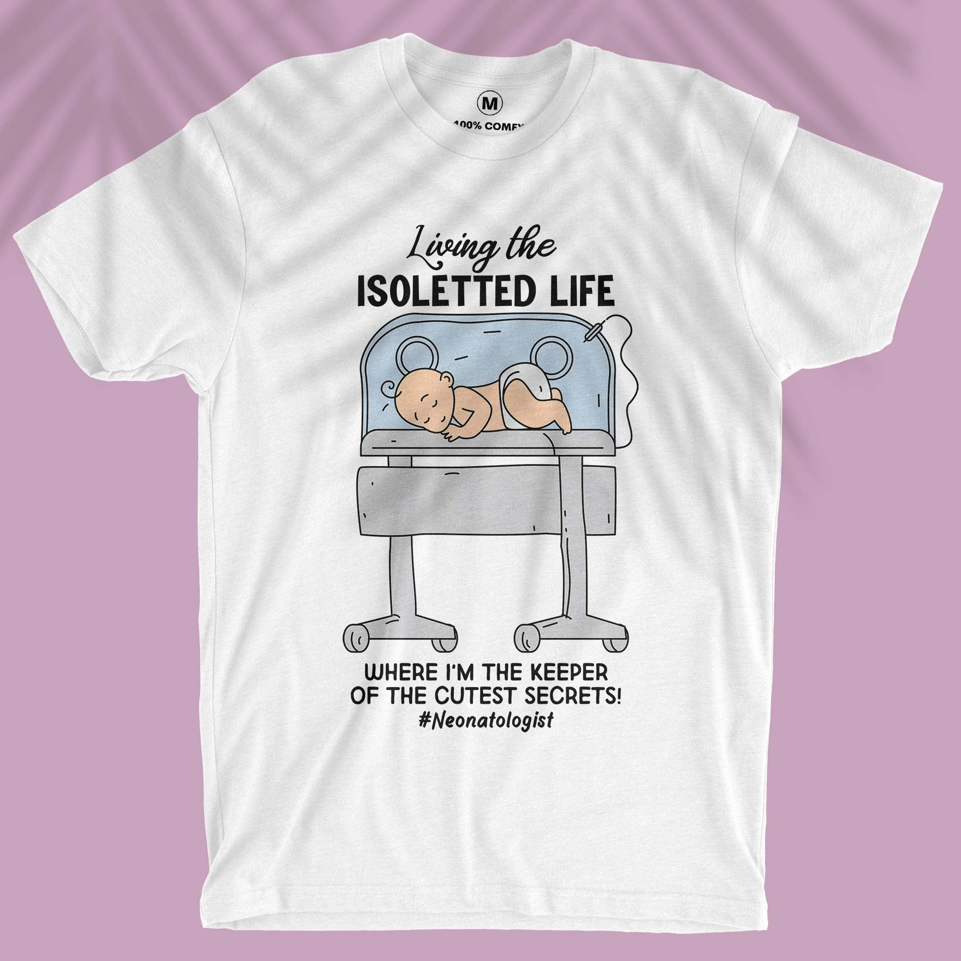 Living The Isoletted Life - Unisex T-shirt For Neonatologist