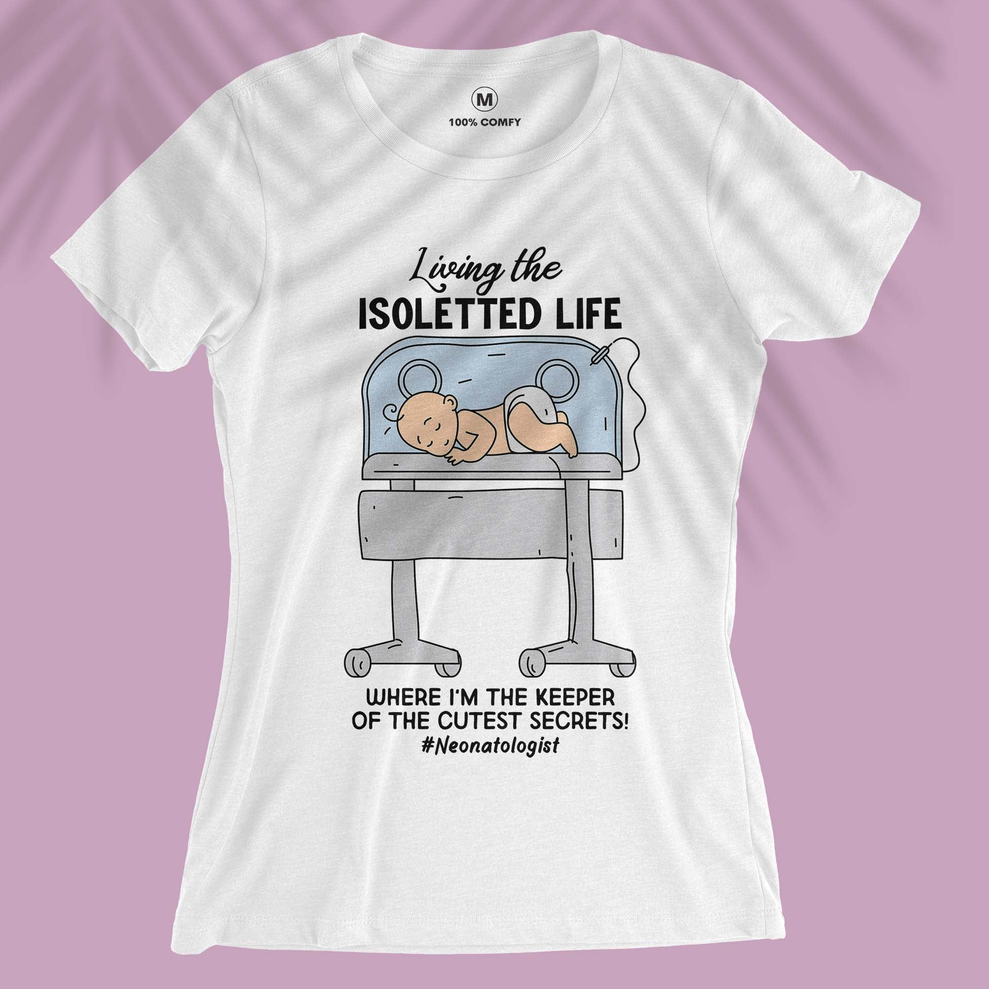 Living The Isoletted Life - Women T-shirt Living For Neonatologist