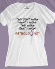 Pathologist Knows - Women T-shirt