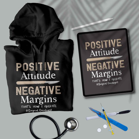 Positive Attitude Negative Margins - Unisex Surgical Oncologist Hoodie