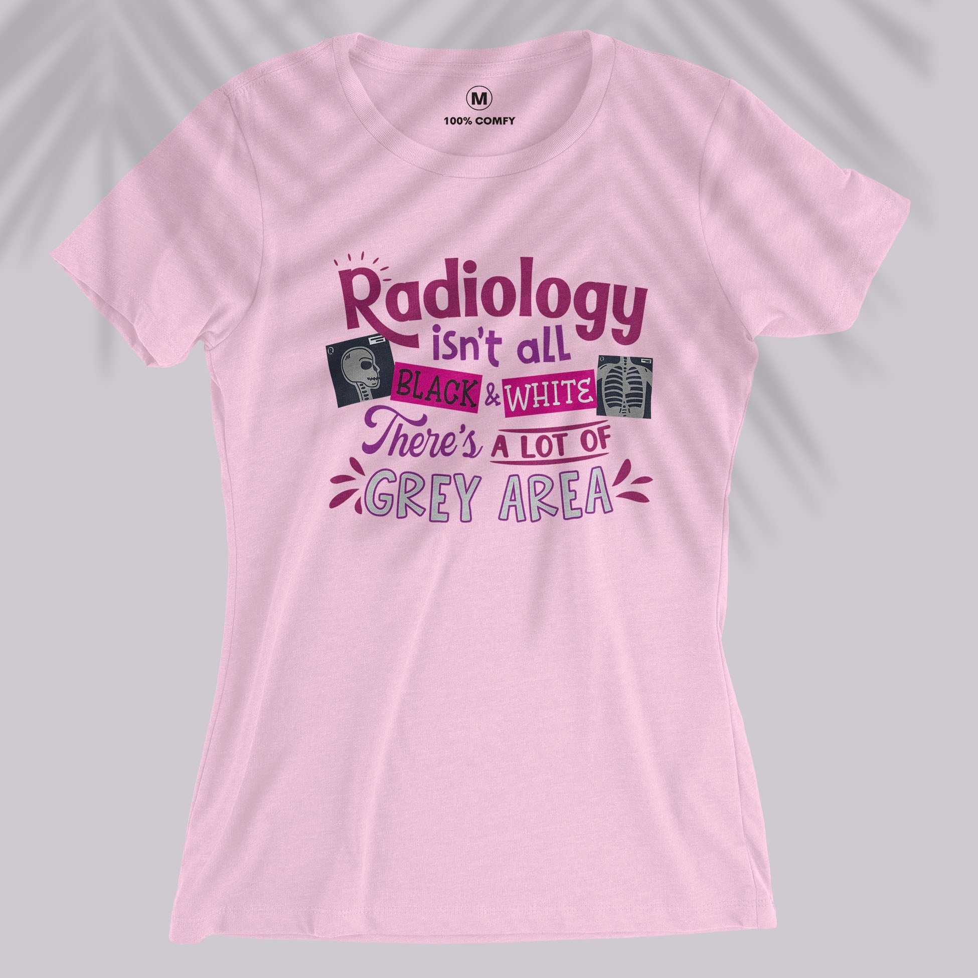 Radiology Isn&#39;t Black &amp; White - Women T-shirt