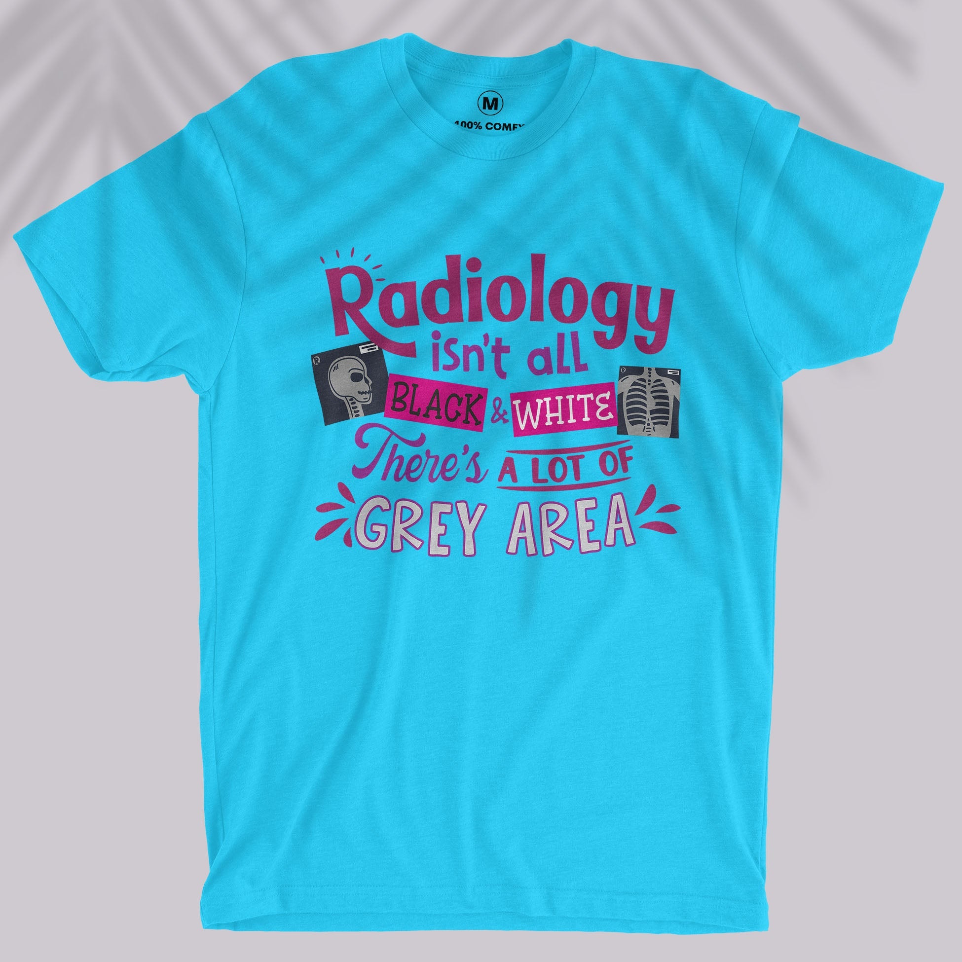 Radiology Isn&#39;t Black &amp; White - Unisex T-shirt