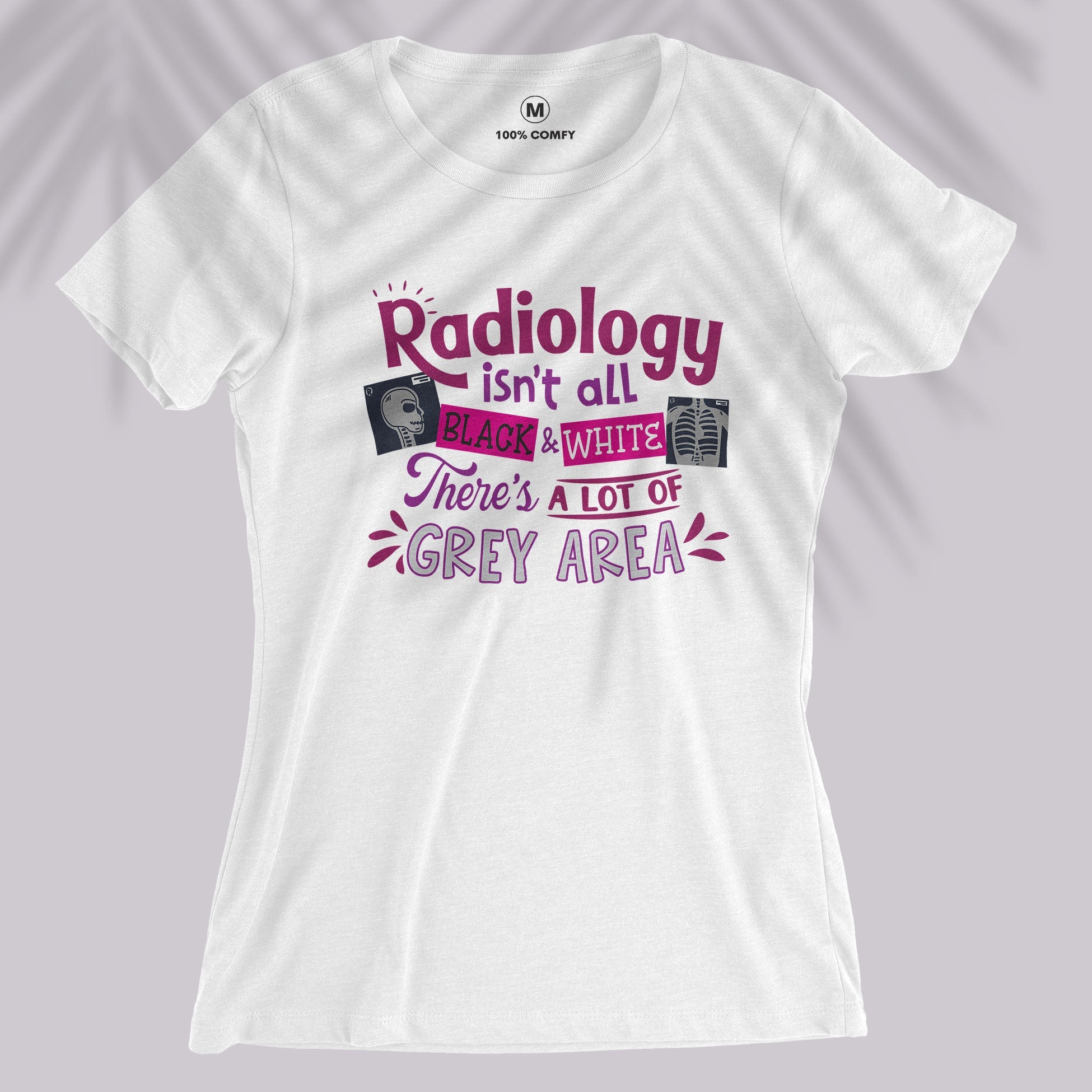 Radiology Isn&#39;t Black &amp; White - Women T-shirt