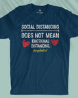 Social Distancing Does Not Mean Emotional Distancing - Unisex T-shirt