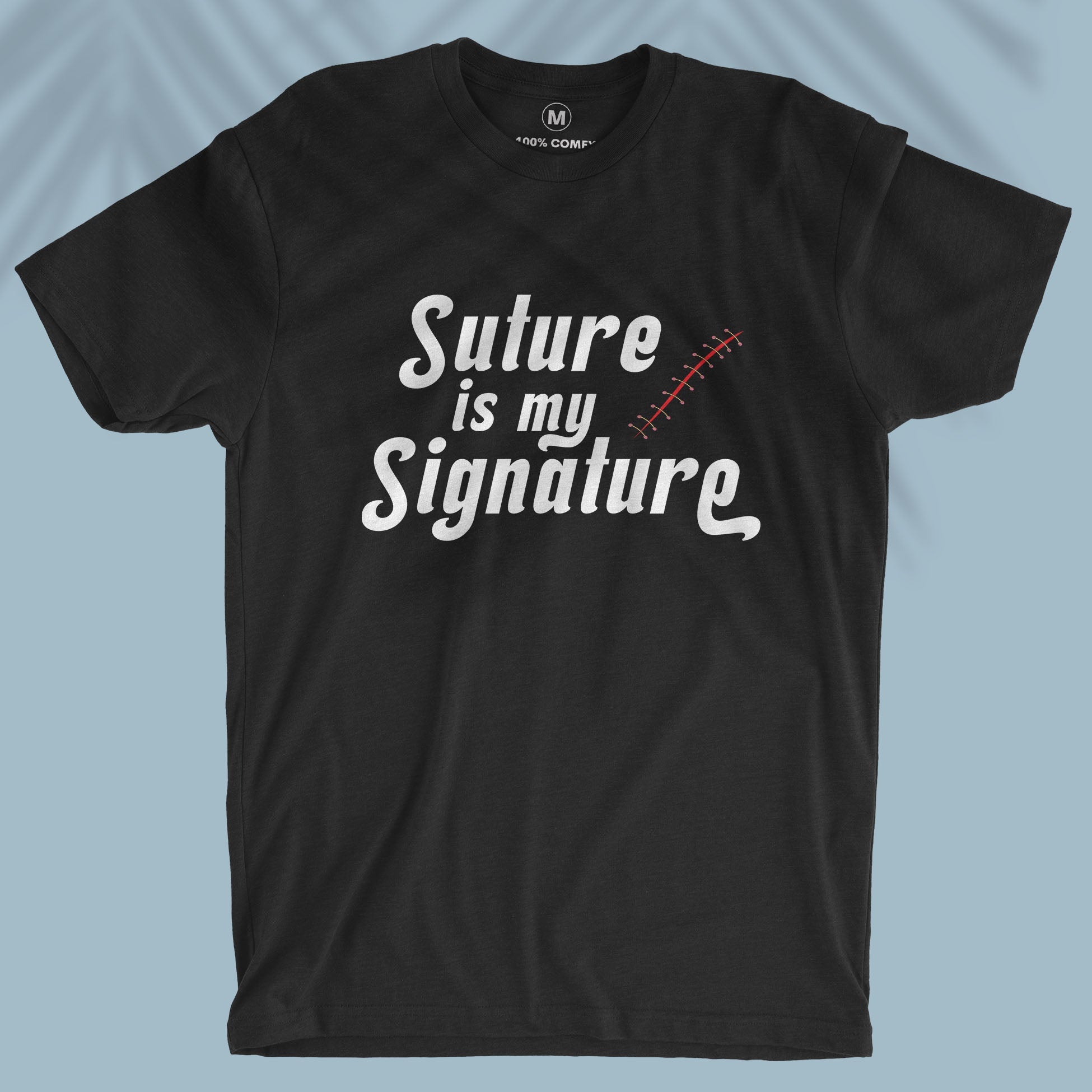 Suture Is My Signature - Unisex T-shirt