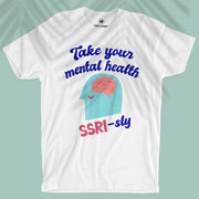 Take Your Mental Health SSRI-sly - Unisex T-shirt