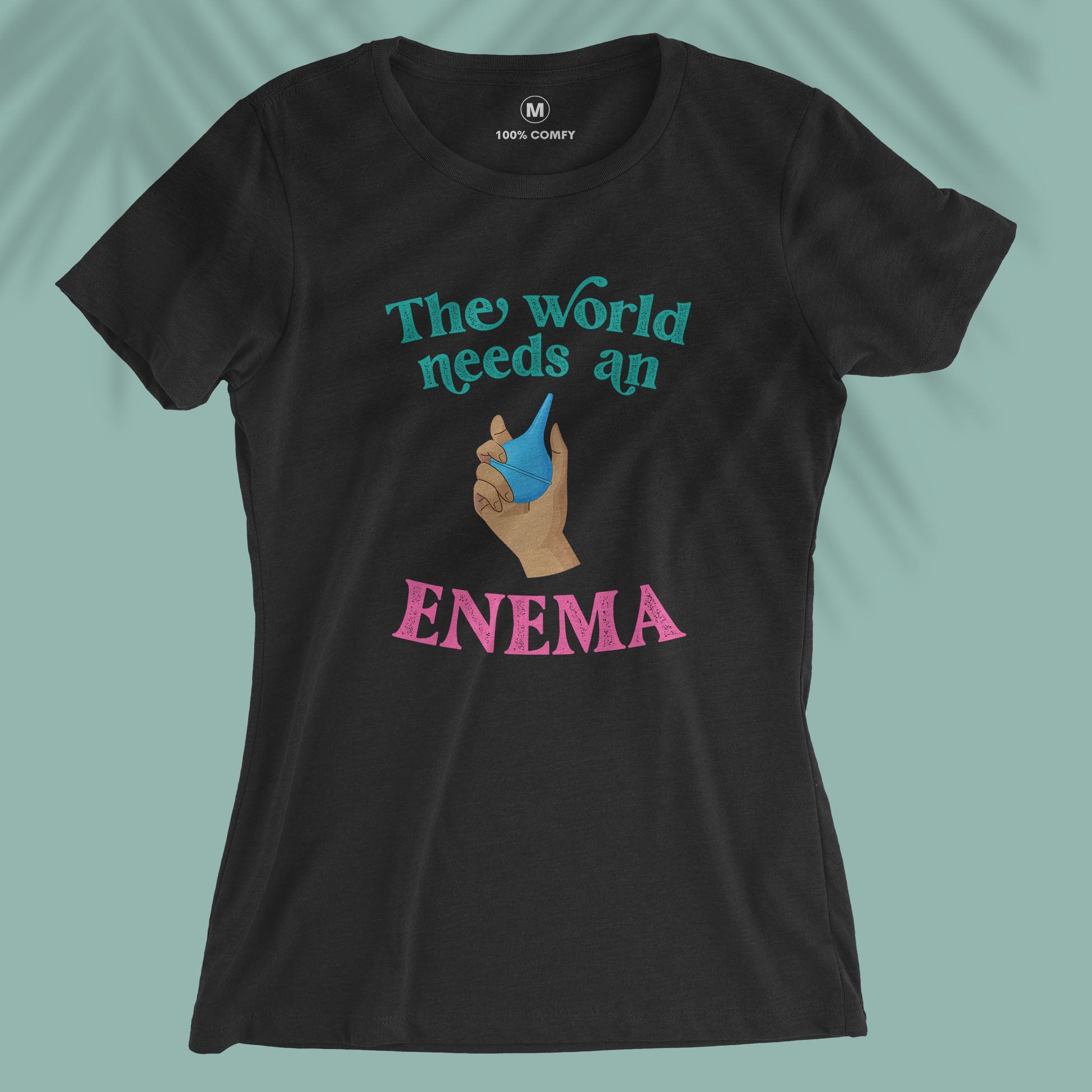 The World Needs An Enema - Women T-shirt