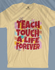 To Teach Is To Touch A Life Forever - Unisex T-shirt