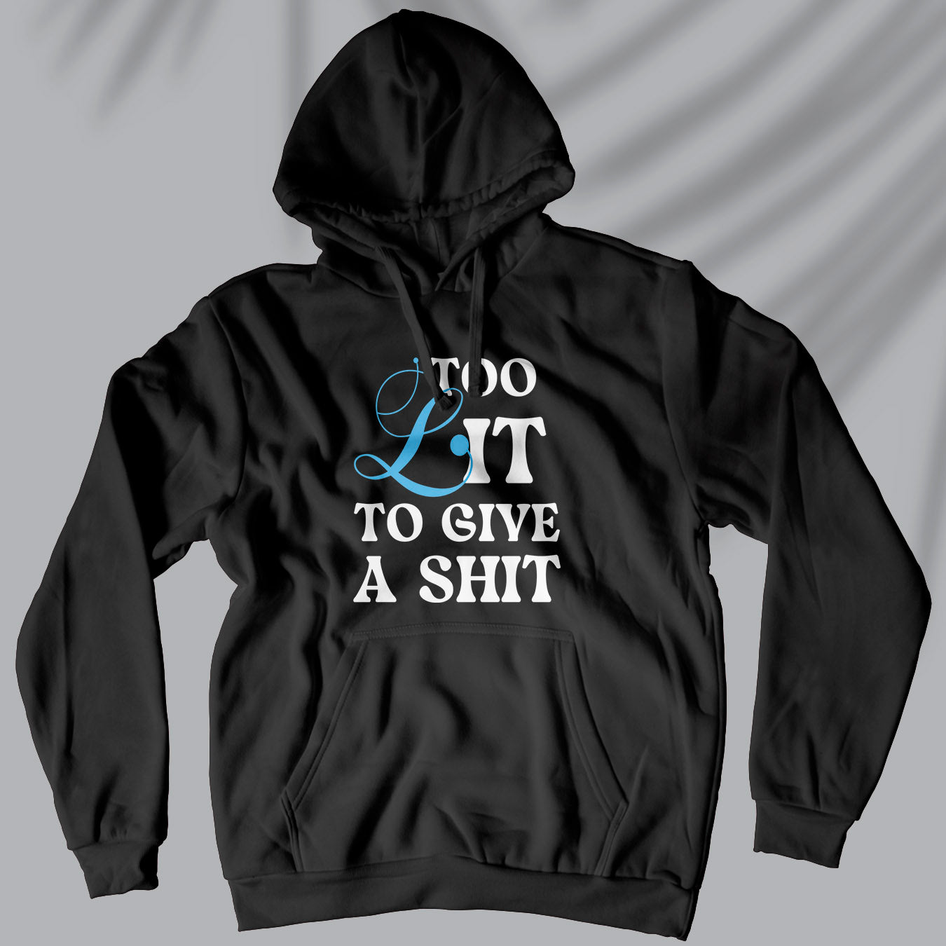 Too Lit To Give A Shit - Unisex Hoodie