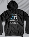 Too Lit To Give A Shit - Unisex Hoodie