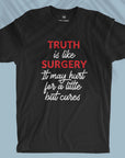 Truth Is Like Surgery - Unisex T-shirt