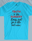 Truth Is Like Surgery - Unisex T-shirt