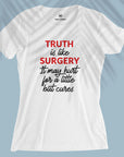 Truth Is Like Surgery - Women T-shirt