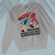 Vets Because Animals Also Need Superheroes - Unisex Sweatshirt