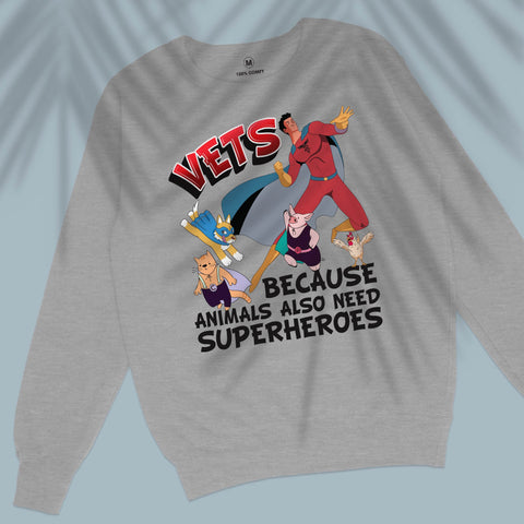 Vets Because Animals Also Need Superheroes - Unisex Sweatshirt
