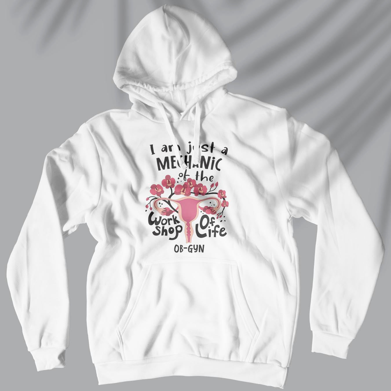 I Am Just A Mechanic Of The Workshop Of Life - Unisex Ob-Gyn Doctor Hoodie