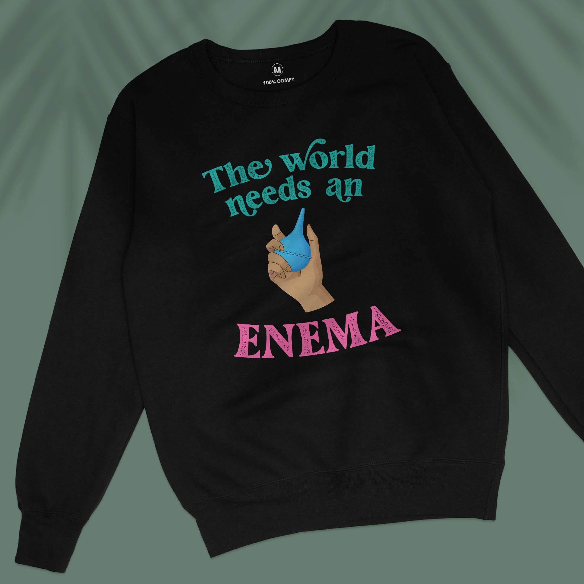The World Needs An Enema - Unisex Sweatshirt